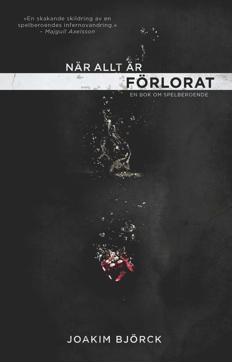Joakim Björck - När allt är förlorat : en bok om spelberoende, Inbunden