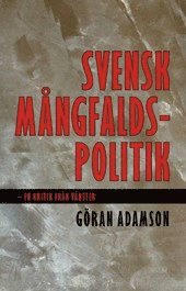 Göran Adamson - Svensk mångfaldspolitik : en kritik från vänster, Häftad