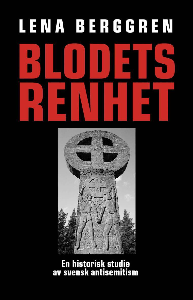 Blodets renhet : en historisk studie av svensk antisemitism 1