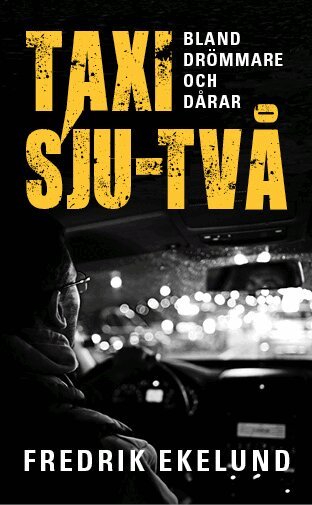 Fredrik Ekelund - Taxi sju-två : bland drömmare och dårar, Pocket