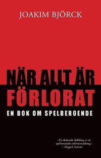 bokomslag När allt är förlorat : en bok om spelberoende