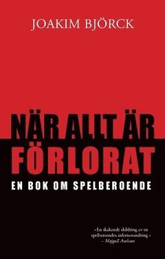 Joakim Björck - När allt är förlorat : en bok om spelberoende, Häftad