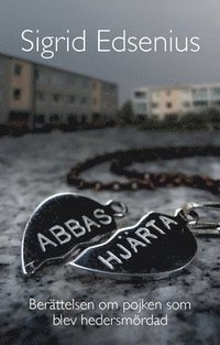 bokomslag Abbas hjärta : Berättelsen om pojken som blev hedersmördad