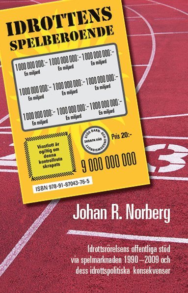 bokomslag Idrottens spelberoende : idrottsrörelsens offentliga stöd via spelmarknaden 1990-2009 och dess idrottspolitiska konsekvenser