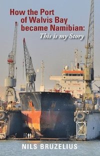 bokomslag How the Port of Walvis Bay became Namibian : This is my Story