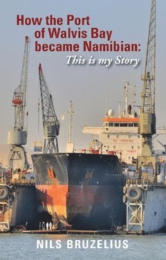 How the Port of Walvis Bay became Namibian : This is my Story 1