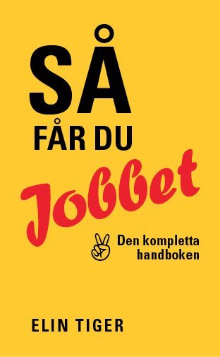 Elin Tiger - Så får du jobbet : den kompletta handboken, Pocket