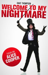 bokomslag Welcome To My Nightmare : sagan om Alice Cooper