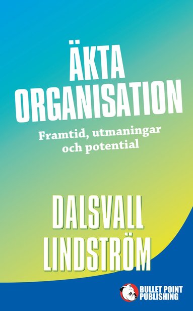 bokomslag Äkta organisation : framtid, utmaningar och potential