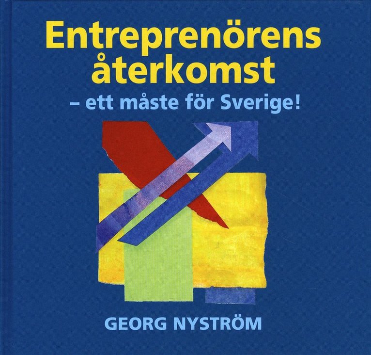 Entreprenörens återkomst : ett måste för Sverige