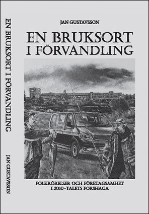En bruksort i förvandling : folkrörelser och företagsamhet i 2010-talets Forshaga