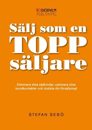 Stefan Sebö - Sälj som en Toppsäljare - Eliminera dina säljhinder, optimera dina kundkont, Kartonnage