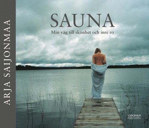 Arja Saijonmaa - SAUNA - Min väg till skönhet och inre ro, Inbunden