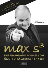 bokomslag Max S³ : din framgångsformel som ökar försäljningen snabbt
