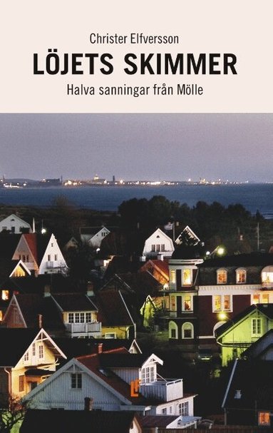 Christer Elfversson - Löjets skimmer : halva sanningar från Mölle, Häftad