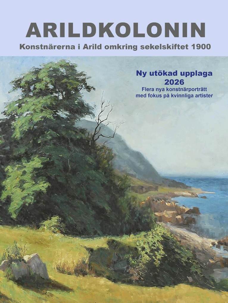 Arildkolonin : konstnärerna i Arild omkring sekelskiftet 1900, Inbunden
