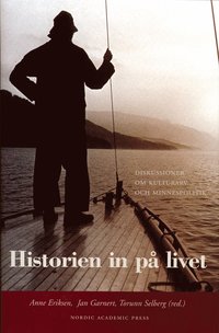 bokomslag Historien in på livet : diskussioner om kulturarv och minnespolitik