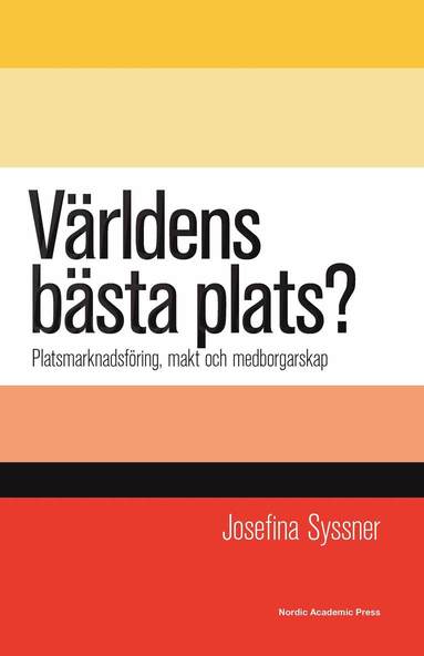 bokomslag Världens bästa plats? : platsmarknadsföring, makt och medborgarskap