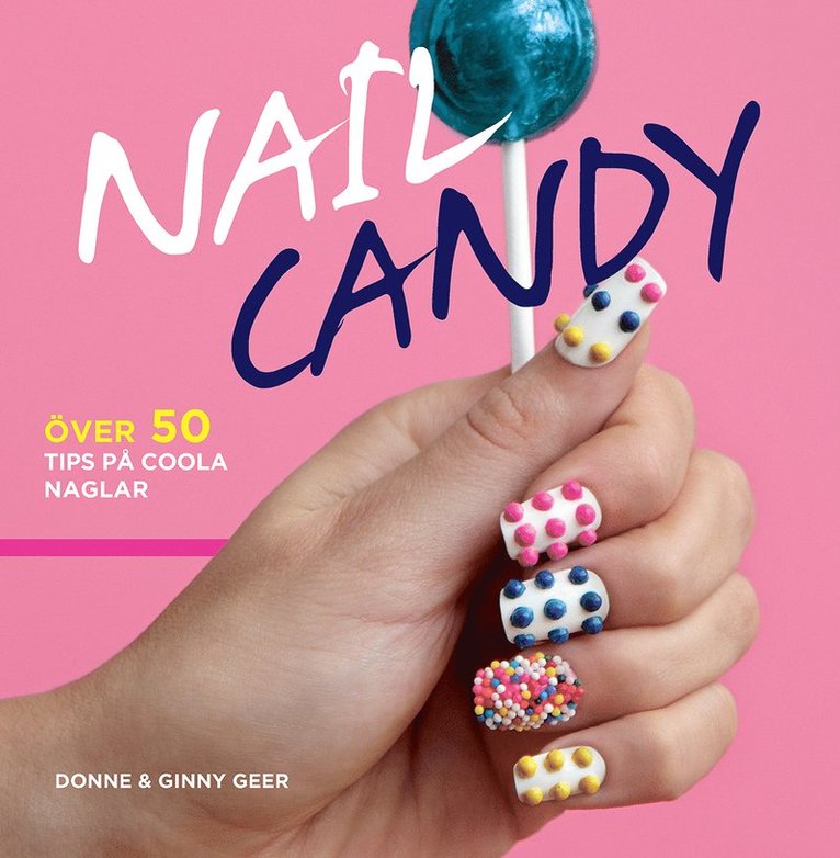 Nail Candy : över 50 tips på coola naglar 1