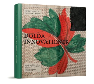 Dolda Innovationer : textila produkter och ny teknik under 1800-talet, Inbunden