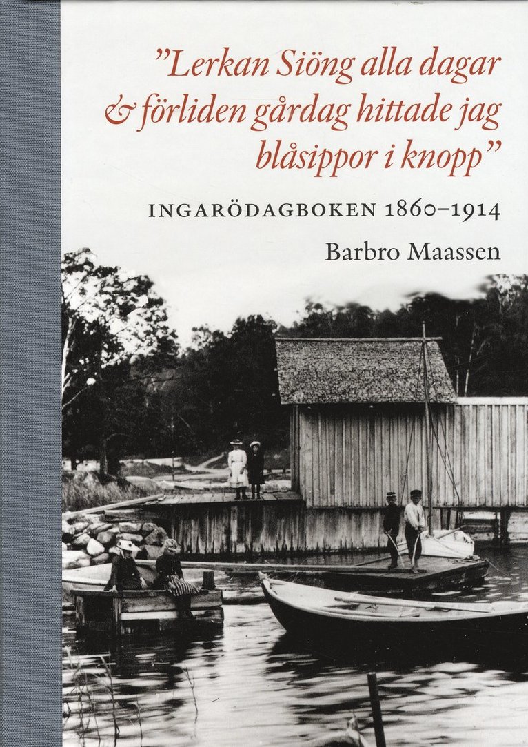 "Lerkan Siöng alla dagar & förliden gårdag hittade jag blåsippor i knopp" : Ingarödagboken 1860-1914 1