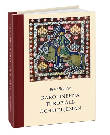Berit Bryntse - Karolinerna Turdfjäll & Höljeman : soldat- och familjeliv 1700-talets Norrland, Inbunden