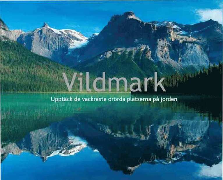 Vildmark : upptäck de vackraste orörda platserna på jorden, Inbunden