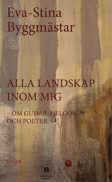 bokomslag Alla landskap inom mig - om gudar, helgon och poeter