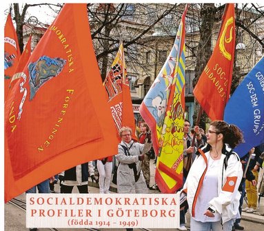 Socialdemokratiska profiler i Göteborg (födda 1914-1949) : presentationer resonerande samtal., Häftad