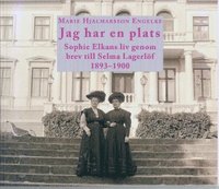 bokomslag Jag har en plats. Sophie Elkans liv genom brev till Selma Lagerlöf 1893-1900