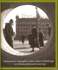 bokomslag Västsvenskt vardagsliv under andra världskriget : en tillbakablickande antologi