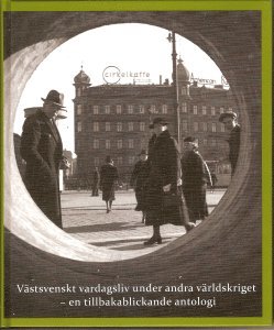 Västsvenskt vardagsliv under andra världskriget : en tillbakablickande antologi 1