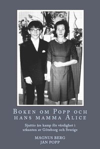 bokomslag Boken om Popp och hans mamma Alice : sjuttio års kamp för värdighet i utkanten av Göteborg och Sverige