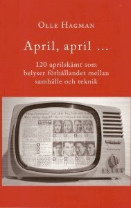 Olle Hagman - April, april... : 120 aprilskämt som belyser förhållandet mellan samhälle och teknik, Häftad