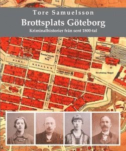 bokomslag Brottsplats Göteborg : kriminalhistorier från sent 1800-tal