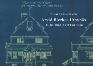 Arvid Bjerkes Utbynäs : bilder, minnen och berättelser 1