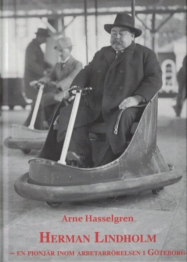 Arne Hasselgren - Herman Lindholm - en pionjär inom arbetarrörelsen i Göteborg, Inbunden