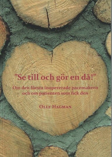 Olle Hagman - "Se till och gör en då!" - Om den första inopererade pacemakern och om patienten som fick den, Häftad