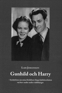 Lars Johansson - Gunhild och Harry : berättelsen om mina föräldrars långa kärleksrelation via brev under andra världskriget, Häftad