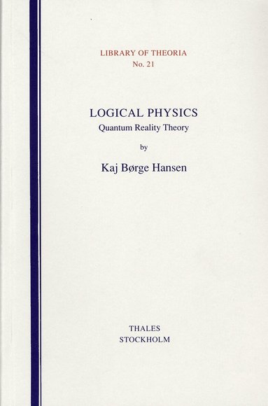Kaj Börge Hansen - Logical Physics - Quantum Reality Theory, Häftad