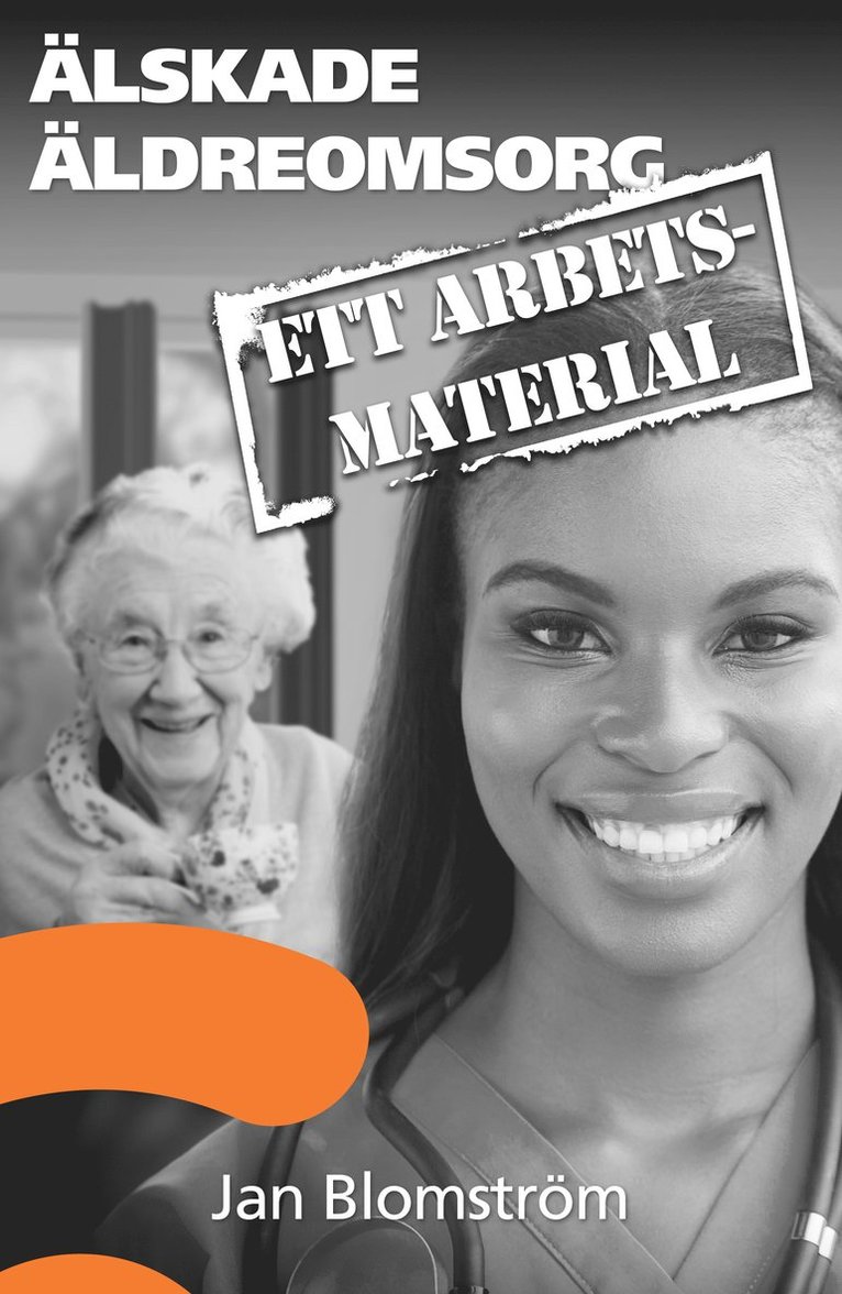 Älskade äldreomsorg : ett arbetsmaterial 1