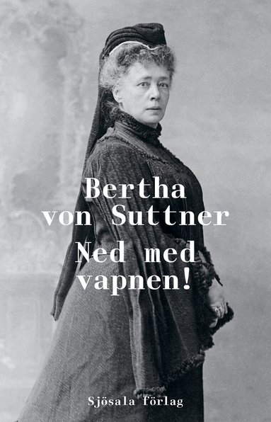 Bertha von Suttner - Ned med vapnen!, Inbunden