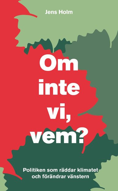 bokomslag Om inte vi, vem? : politiken som räddar klimatet och förändrar vänstern