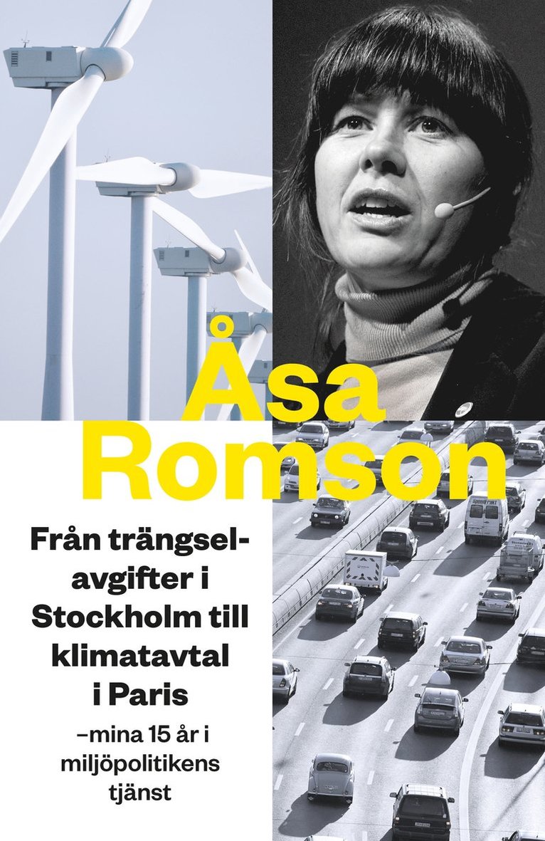 Åsa Romson - Från trängselavgifter i Stockholm till klimatavtal i Paris : mina 15 år i miljöpolitikens tjänst, Inbunden