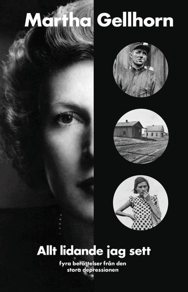 Martha Gellhorn - Allt lidande jag sett : fyra berättelser från den stora depressionen, Inbunden