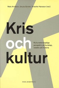 bokomslag Kris och kultur : kulturvetenskapliga perspektiv på  kunskap, estetik och