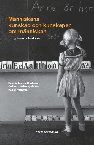 Maria Wallenberg Bondesson, Mangus Enquist, Anna Maria Forssberg, Susanna Hedenborg, Poul Holm, Orsi Husz, Thomas Kaiserfeld, Johan Lind, Patrik Lindenfors, Lars Magnusson, Janken Myrdal, Leif Runefelt, Jens Rydström, Johan Söderberg, David Tjeder, Mattias Tydén, Maria Ågren - Människans kunskap och kunskapen om människan : en gränslös historia, Inbunden