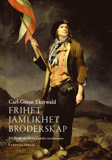 bokomslag Frihet, jämlikhet, broderskap : ett försök att förstå franska revolutionen