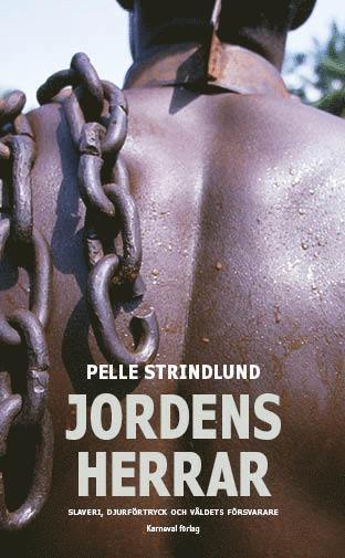 Pelle Strindlund - Jordens herrar : slaveri, djurförtryck och våldets försvarare, Pocket