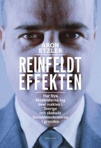 bokomslag Reinfeldteffekten : hur nya moderaterna tog över makten i Sverige och skakade socialdemokraterna i grunden